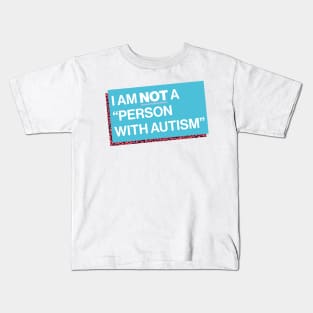 I Am Not a “Person with Autism” Kids T-Shirt